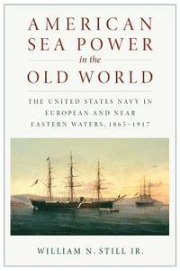 bokomslag American Sea Power in the Old World