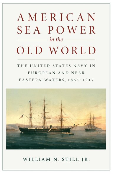 William N Still Jr. - American Sea Power in the Old World, Häftad