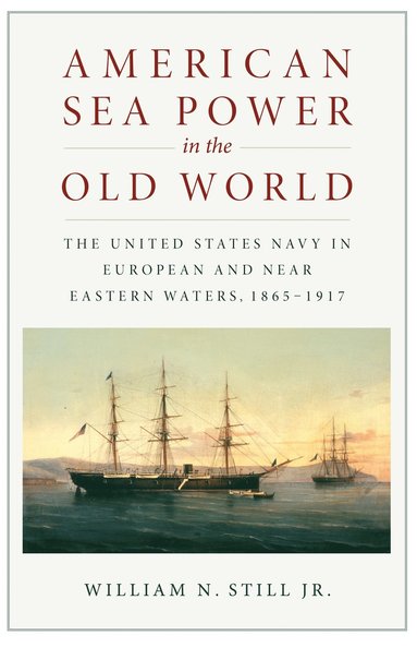 bokomslag American Sea Power in the Old World