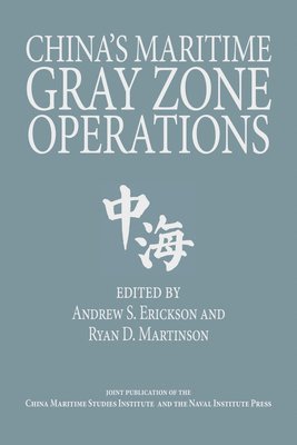 Andrew Sven Erickson, Ryan Martinson - China's Maritime Gray Zone Operations, Inbunden