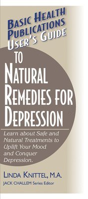 bokomslag User's Guide to Natural Remedies for Depression: Learn about Safe and Natural Treatments to Uplift Your Mood and Conquer Depression