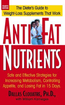 bokomslag Anti-Fat Nutrients: Safe and Effective Strategies for Increasing Metabolism, Controlling Appetite, and Losing Fat in 15 Days