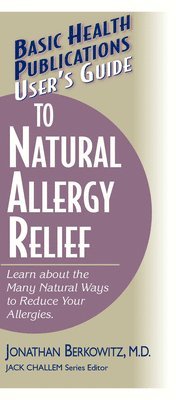 Jonathan M. Berkowitz, Jonathan M. Berkowitz, M.D., Jack Challem - User's Guide to Natural Allergy Relief: Learn about the Many Natural Ways to Reduce Your Allergies, Häftad