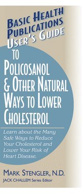 Mark Stengler, Mark Stengler, N.D., CHT, HHP, N.M.D. - User's Guide to Policosanol & Other Natural Ways to Lower Cholesterol: Learn about the Many Safe Ways to Reduce Your Cholesterol and Lower Your Risk o, Häftad