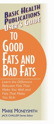 bokomslag User's Guide to Food Fats and Bad Fats