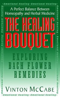 bokomslag The Healing Bouquet: Exploring Bach Flower Remedies