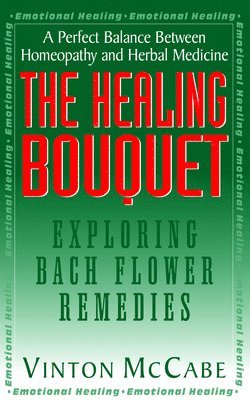 bokomslag The Healing Bouquet: Exploring Bach Flower Remedies