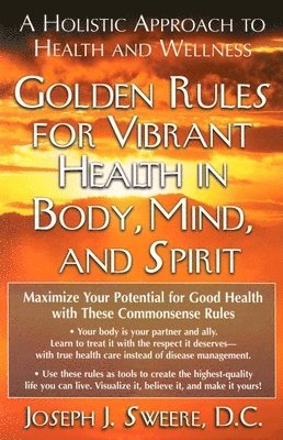 bokomslag Golden Rules for Vibrant Health in Body, Mind, and Spirit: A Holistic Approach to Health and Wellness