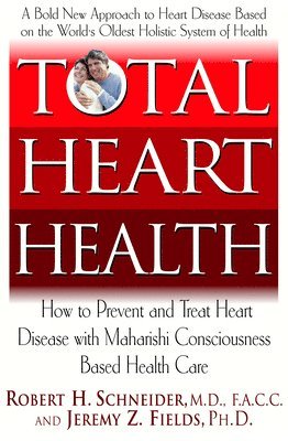 bokomslag Total Heart Health: How to Prevent and Reverse Heart Disease with the Maharishi Vedic Approach to Health