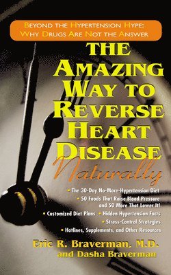 bokomslag The Amazing Way to Reverse Heart Disease Naturally: Beyond the Hypertension Hype: Why Drugs Are Not the Answer