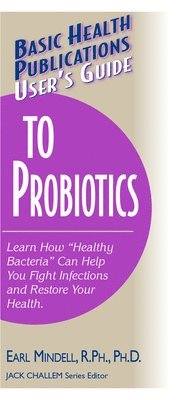 Earl Mindell, Earl L.. Mindell, R.Ph., Ph.D, R. Ph. Ph. D Earl L. . Mindell, Jack Challem - User's Guide to Probiotics, Häftad