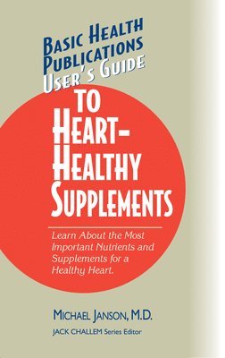 bokomslag Basic Health Publications User's Guide to Heart-healthy Supplements