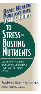 bokomslag Basic Health Publications User's Guide to Stress-busting Nutrients