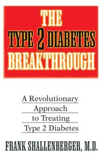 bokomslag The Type 2 Diabetes Breakthrough: A Revolutionary Approach to Treating Type 2 Diabetes