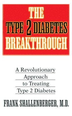 bokomslag The Type 2 Diabetes Breakthrough: A Revolutionary Approach to Treating Type 2 Diabetes