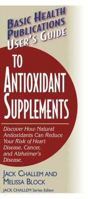 Jack Challem, Melissa Block - User's Guide to Antioxidant Supplements, Häftad