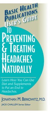 Jonathan M. Berkowitz, Jonathan M. Berkowitz, M.D., Jonathan M Berkowitz, Jack Challem - User's Guide to Preventing & Treating Headaches Naturally, Häftad