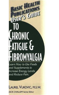 Laurel Vukovic - User's Guide to Chronic Fatigue & Fibromyalgia, Häftad