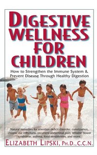 bokomslag Digestive Wellness for Children: How to Stengthen the Immune System & Prevent Disease Through Healthy Digestion