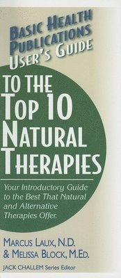 Marcus Laux, Melissa Block, Marcus Laux, N.D. - User's Guide to the Top 10 Natural Therapies: Your Introductory Guide to the Best That Natural and Alternative Therapies Offer, Häftad