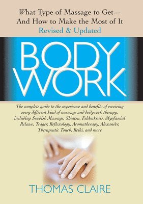 bokomslag Bodywork: What Type of Massage to Get and How to Make the Most of It