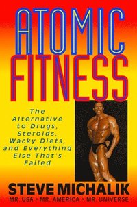 bokomslag Atomic Fitness: The Alternative to Drugs, Steroids, Wacky Diets, and Everything Else That's Failed