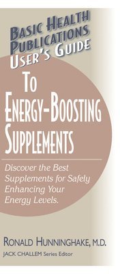 Ron Hunninghake, Jack Challem - User's Guide to Energy-Boosting Supplements: Discover the Best Supplements for Safely Enhancing Your Energy Levels, Häftad