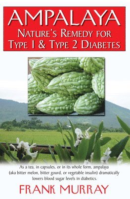 bokomslag Ampalaya: Nature's Remedy for Type 1 & Type 2 Diabetes