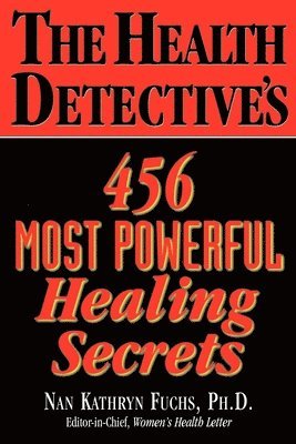 Nan Kathryn Fuchs - Health Detective's 456  Most Powerful Healing Secrets, Häftad