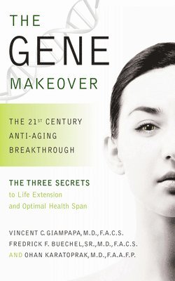 Vincent Giampapa, Ohan Karatoprak, Frederick F. Buechel - The Gene Makeover: The 21st Century Anti-Aging Breakthrough, Inbunden