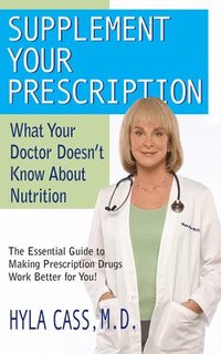 bokomslag Supplement Your Prescription: What Your Doctor Doesn't Know about Nutrition