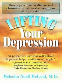bokomslag Lifting Your Depression: How a Psychiatrist Discovered Chromium's Role in the Treatment of Depression