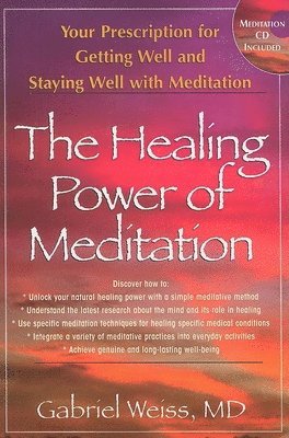 bokomslag The Healing Power of Meditation: Your Prescription for Getting Well and Staying Well with Meditation [With CD]