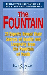 bokomslag The Fountain: 25 Experts Reveal Their Secrets of Health and Longevity from the Fountain of Youth