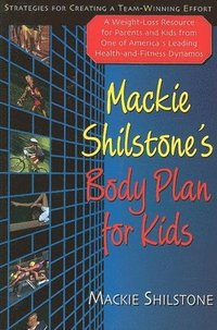 bokomslag MacKie Shilstone's Body Plan for Kids: Strategies for Creating a Team-Winning Effort