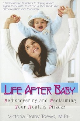 bokomslag Life After Baby: Rediscovering and Reclaiming Your Healthy Pizzazz