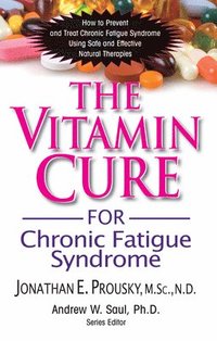 bokomslag The Vitamin Cure for Chronic Fatigue Syndrome: How to Prevent and Treat Chronic Fatigue Syndrome Using Safe and Effective Natural Therapies