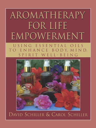 bokomslag Aromatherapy for Life Empowerment: Using Essential Oils to Enhance Body, Mind, Spirit Well-Being