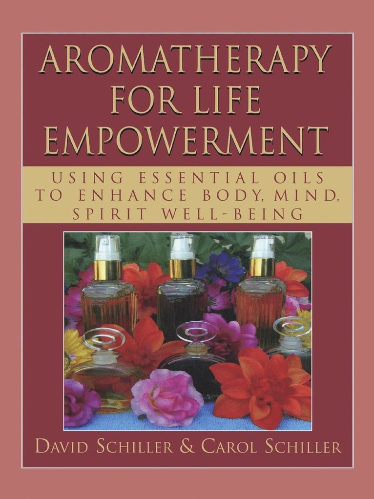 Aromatherapy for Life Empowerment: Using Essential Oils to Enhance Body, Mind, Spirit Well-Being