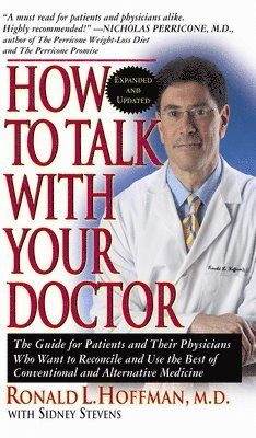 bokomslag How to Talk with Your Doctor: The Guide for Patients and Their Physicians Who Want to Reconcile and Use the Best of Conventional and Alternative Med