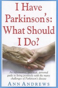 bokomslag I Have Parkinson's: What Should I Do?