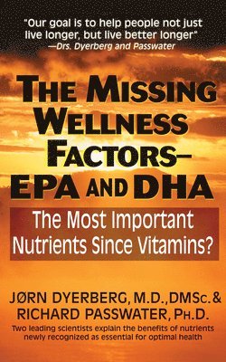 bokomslag The Missing Wellness Factors: EPA and Dha: The Most Important Nutrients Since Vitamins?