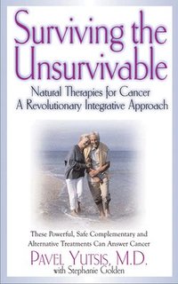 bokomslag Surviving the Unsurvivable: Natural Therapies for Cancer, a Revolutionary Integrative Approach