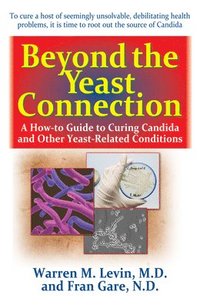 bokomslag Beyond the Yeast Connection: A How-To Guide to Curing Candida and Other Yeast-Related Conditions