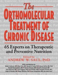bokomslag Orthomolecular Treatment of Chronic Disease: 65 Experts on Therapeutic and Preventive Nutrition