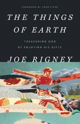 Joe Rigney - Things of Earth, Häftad