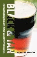 Douglas Wilson - Black & Tan: A Collection of Essays and Excursions on Slavery, Culture War, and Scripture in America, Häftad
