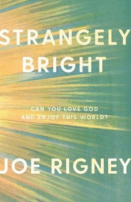 Joe Rigney - Strangely Bright, Häftad