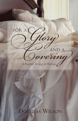 Douglas Wilson, Douglas WIlson - For a Glory and a Covering, Häftad