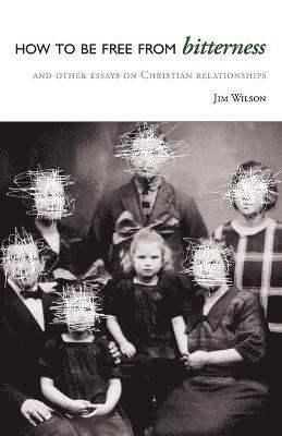 Jim Wilson, Jim, Wilson - How to Be Free from Bitterness, Häftad